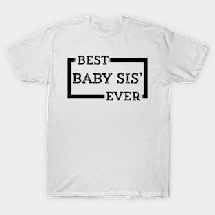 Best Baby Sis' Ever T-Shirt